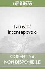 La civiltà inconsapevole Saldi