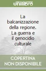 Direttamente Dal Produttore La balcanizzazione della regione. La guerra e il genocidio culturale