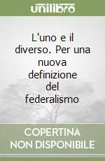 Occasione L‘uno e il diverso. Per una nuova definizione del federalismo