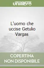 L‘uomo che uccise Getulio Vargas Ultime Pezzi