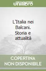 L‘Italia nei Balcani. Storia e attualità Quantità Limitata