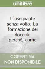 L‘insegnante senza volto. La formazione dei docenti perché, come Novità