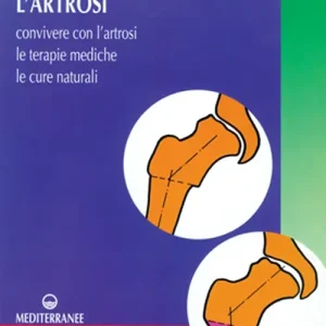 Esclusivo L‘artrosi. Come convivere con l‘artrosi. Le terapie mediche, le cure individuali