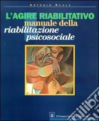 Occasione Imperdibile L‘agire riabilitativo. Manuale di riabilitazione psicosociale