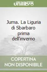 Subito Disponibile Juma. La Liguria di Sbarbaro prima dell‘inverno