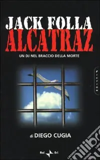 Jack Folla. Alcatraz. Un DJ nel braccio della morte Nuovo Arrivo