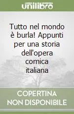 Tutto nel mondo è burla! Appunti per una storia dell‘opera comica italiana Spedito Oggi