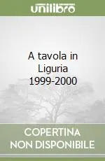 A tavola in Liguria 1999-2000 Solo Oggi