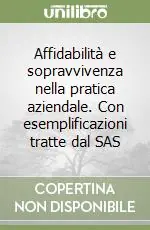 Affidabilità e sopravvivenza nella pratica aziendale. Con esemplificazioni tratte dal SAS Prezzo Conveniente