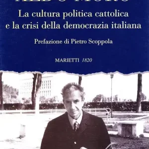 Affare Aldo Moro. La cultura politica cattolica e la crisi della democrazia italiana