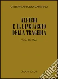 Occasione Imperdibile Alfieri e il linguaggio della tragedia. Verso, stile, tópoi