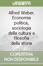 Alfred Weber. Economia politica, sociologia della cultura e filosofia della storia Bestseller