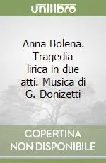 Anna Bolena. Tragedia lirica in due atti. Musica di G. Donizetti Spedizione Espresso