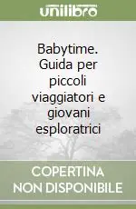 Prezzo Scontato Babytime. Guida per piccoli viaggiatori e giovani esploratrici