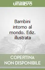 Prezzo Basso Bambini intorno al mondo. Ediz. illustrata