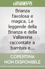 Offerta Limitata Brianza favolosa e magica. Le leggende della Brianza e della Vallassina raccontate a bambini e ragazzi