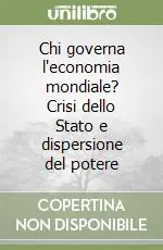 Offerta Del Giorno Chi governa l‘economia mondiale? Crisi dello Stato e dispersione del potere