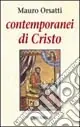 Contemporanei di Cristo. Meditazioni sul Vangelo di Marco Scelto Dai Clienti