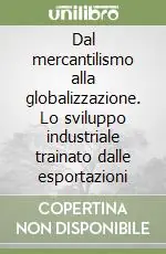 Dal mercantilismo alla globalizzazione. Lo sviluppo industriale trainato dalle esportazioni Di Tendenza
