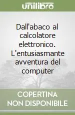 Pagamento Sicuro Dall‘abaco al calcolatore elettronico. L‘entusiasmante avventura del computer
