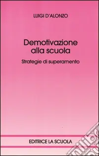Acquista Ora Demotivazione alla scuola. Strategie di superamento