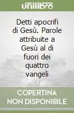Promozione Detti apocrifi di Gesù. Parole attribuite a Gesù al di fuori dei quattro vangeli