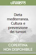 Dieta mediterranea. Cultura e prevenzione dei tumori Pagamento Sicuro