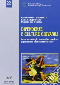 Dipendenze e culture giovanili. Teorie, metodologie e strumenti di prevenzione e riduzione del danno Nuova Collezione