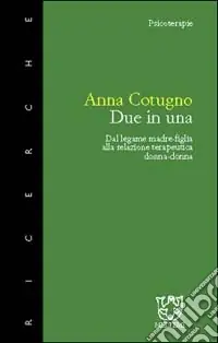 Due in una. Dal legame madre-figlia alla relazione terapeutica donna-donna Sconto
