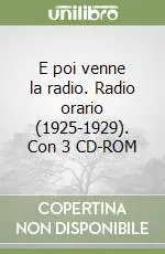 Di Tendenza E poi venne la radio. Radio orario (1925-1929). Con 3 CD-ROM