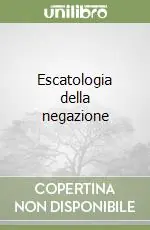 Scelto Dai Clienti Escatologia della negazione
