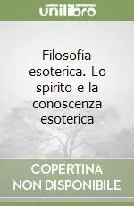 Popolare Filosofia esoterica. Lo spirito e la conoscenza esoterica