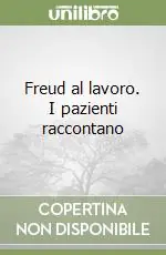 Di Tendenza Freud al lavoro. I pazienti raccontano