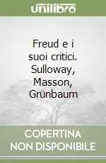Freud e i suoi critici. Sulloway, Masson, Grünbaum Scelto Dai Clienti