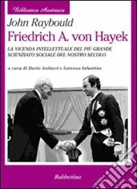 Friedrich A. von Hayek. La vicenda intellettuale del più grande scienziato sociale del nostro secolo Prezzo Basso