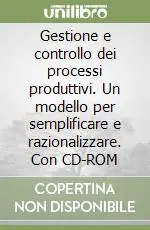 Gestione e controllo dei processi produttivi. Un modello per semplificare e razionalizzare. Con CD-ROM Compra Oggi Stesso