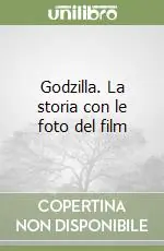 Godzilla. La storia con le foto del film Spedizione Espresso