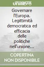 Governare l‘Europa. Legittimità democratica ed efficacia delle politiche nell‘unione europea Prezzo Ridotto