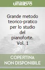 Grande metodo teorico-pratico per lo studio del pianoforte. Vol. 1 Must-Have