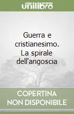 Guerra e cristianesimo. La spirale dell‘angoscia Offerta Lampo