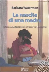 La nascita di una madre. Relazioni di attaccamento di madri non biologiche Solo Oggi