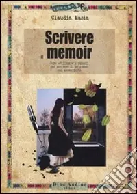 Affare Scrivere il memoir. Come utilizzare i ricordi per scrivere di se stessi con autenticità