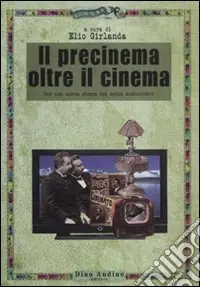 Promozione Il precinema oltre il cinema. Per una nuova storia dei media audiovisivi
