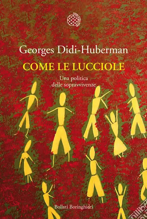 Come le lucciole. Una politica delle sopravvivenze Promozione Esclusiva