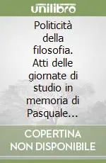 Compra Adesso Politicità della filosofia. Atti delle giornate di studio in memoria di Pasquale Salvucci