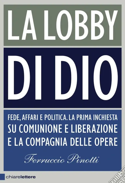Soddisfatti O Rimborsati La lobby di Dio. Fede, affari e politica. La prima inchiesta su Comunione e Liberazione e la Compagnia delle opere
