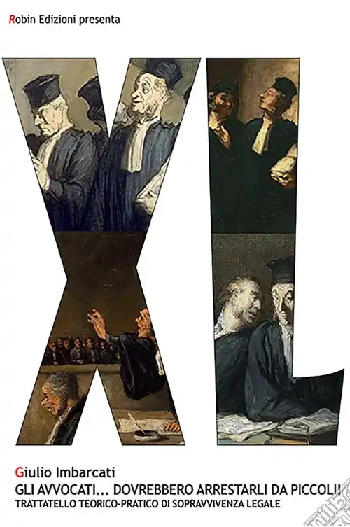 Economico Gli avvocati... dovrebbero arrestarli da piccoli! Trattatello teorico-pratico di sopravvivenza legale