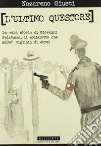 Esclusivo L‘Ultimo questore. La vera storia di Giovanni Palatucci, il poliziotto che salvò migliaia di ebrei