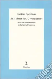 Ordina Subito Se ti dimentico Gerusalemme. Scrittori italiani ebrei nella Terra Promessa