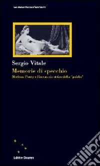 Compra Adesso Memorie di specchio. Merleau-Ponty e l‘incoscio ottico della «psiche»